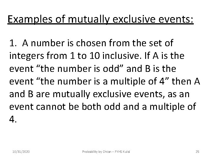 Examples of mutually exclusive events: 1. A number is chosen from the set of