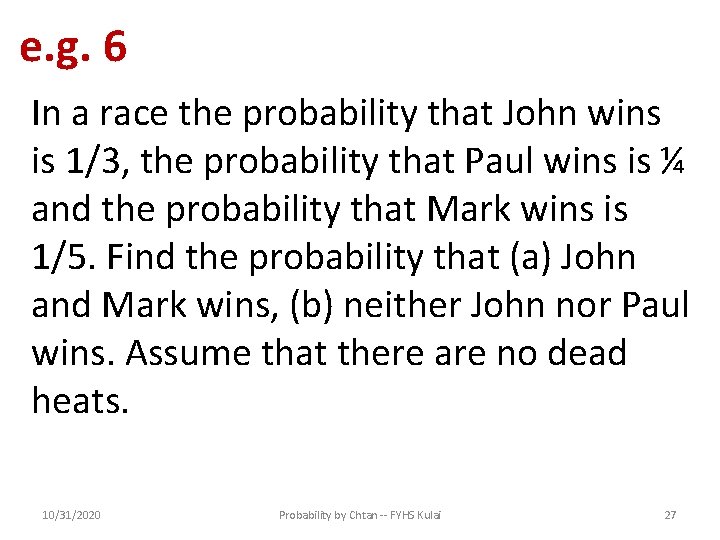 e. g. 6 In a race the probability that John wins is 1/3, the