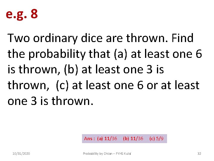 e. g. 8 Two ordinary dice are thrown. Find the probability that (a) at