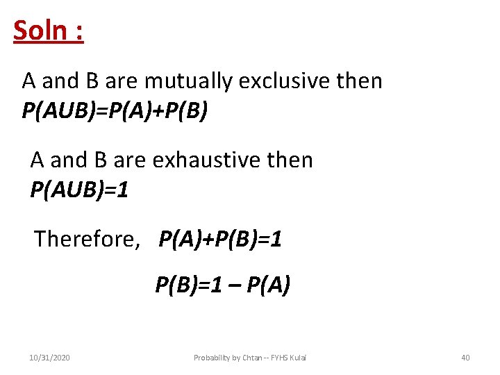 Soln : A and B are mutually exclusive then P(AUB)=P(A)+P(B) A and B are