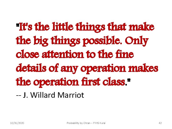 "It's the little things that make the big things possible. Only close attention to