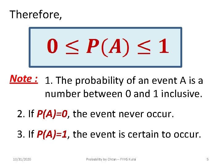 Therefore, Note : 1. The probability of an event A is a number between