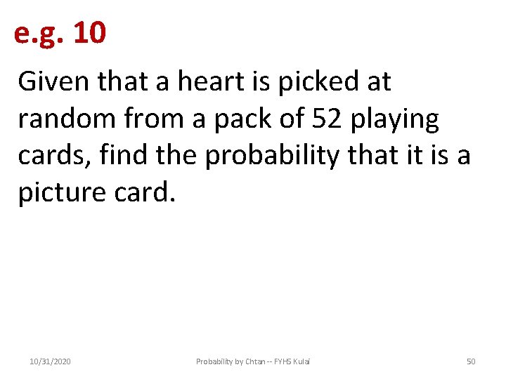 e. g. 10 Given that a heart is picked at random from a pack