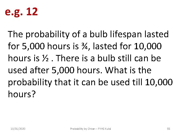 e. g. 12 The probability of a bulb lifespan lasted for 5, 000 hours