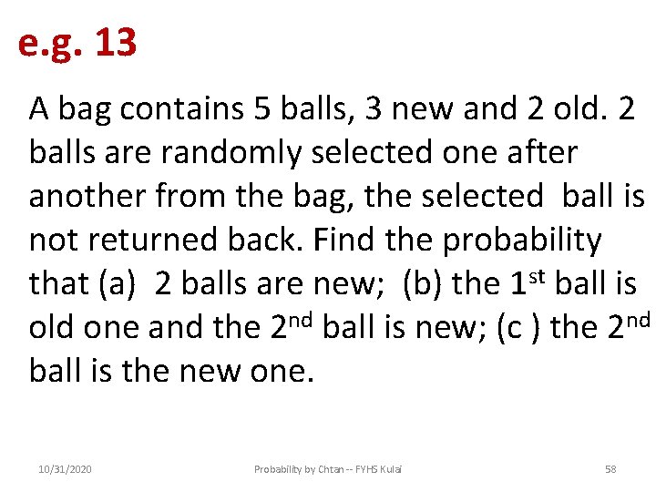 e. g. 13 A bag contains 5 balls, 3 new and 2 old. 2