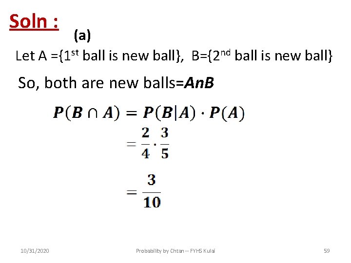Soln : (a) Let A ={1 st ball is new ball}, B={2 nd ball