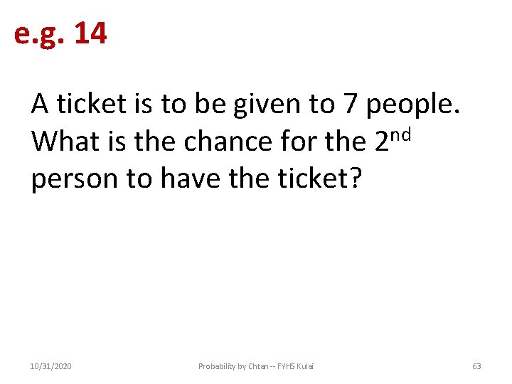 e. g. 14 A ticket is to be given to 7 people. What is