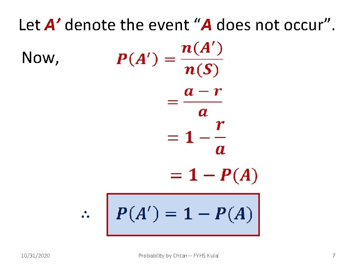 Let A’ denote the event “A does not occur”. Now, 10/31/2020 Probability by Chtan