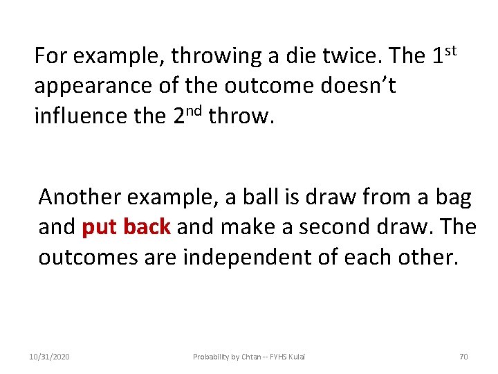 For example, throwing a die twice. The 1 st appearance of the outcome doesn’t
