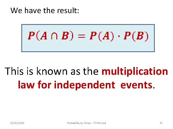We have the result: This is known as the multiplication law for independent events.