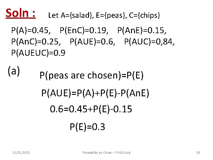 Soln : Let A={salad}, E={peas}, C={chips} P(A)=0. 45, P(En. C)=0. 19, P(An. E)=0. 15,