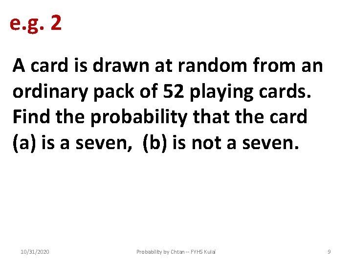 e. g. 2 A card is drawn at random from an ordinary pack of