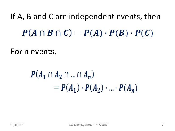 If A, B and C are independent events, then For n events, 10/31/2020 Probability