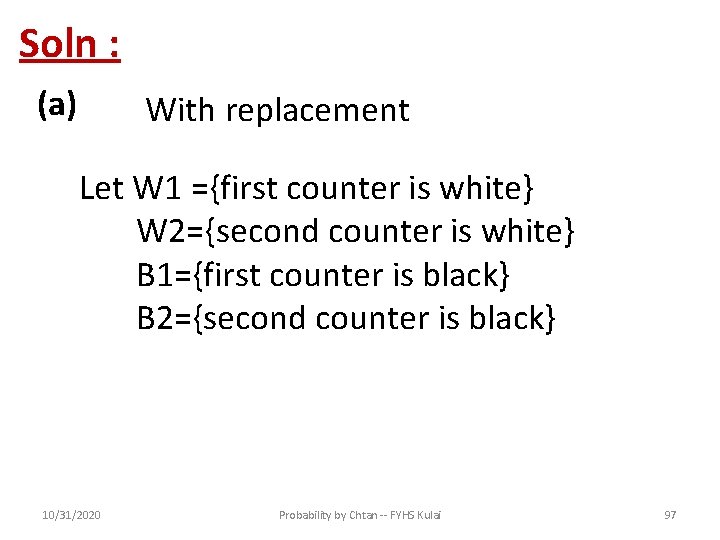 Soln : (a) With replacement Let W 1 ={first counter is white} W 2={second