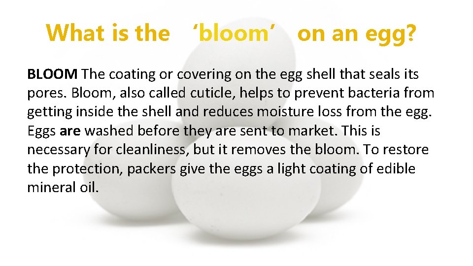 What is the ‘bloom’ on an egg? BLOOM The coating or covering on the