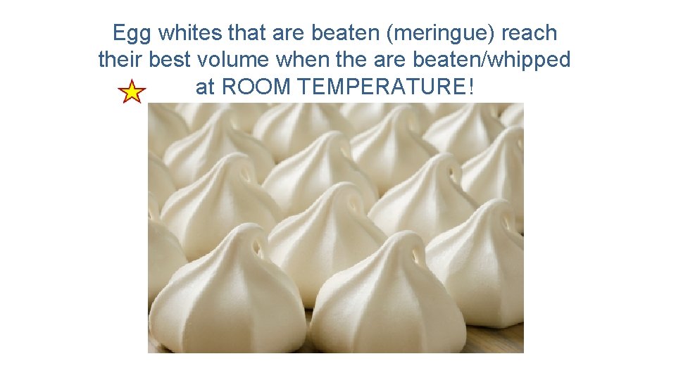 Egg whites that are beaten (meringue) reach their best volume when the are beaten/whipped