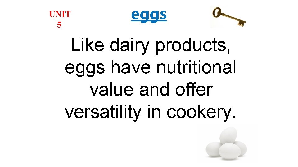 UNIT 5 eggs Like dairy products, eggs have nutritional value and offer versatility in