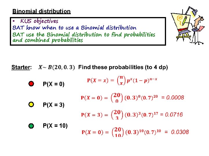 Binomial distribution • KUS objectives BAT know when to use a Binomial distribution BAT