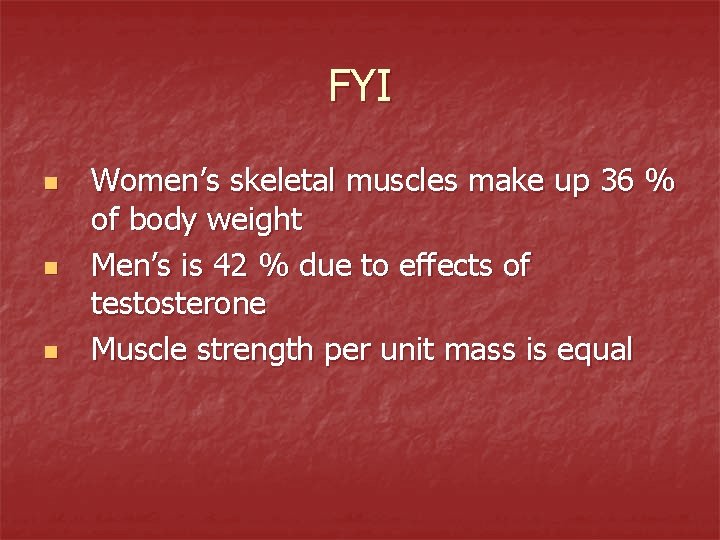 FYI n n n Women’s skeletal muscles make up 36 % of body weight