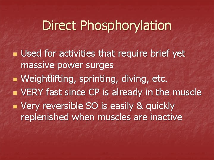 Direct Phosphorylation n n Used for activities that require brief yet massive power surges