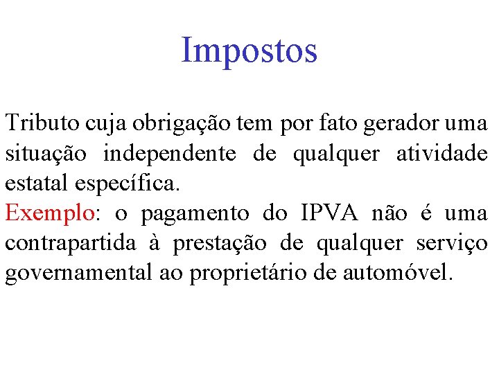 Impostos Tributo cuja obrigação tem por fato gerador uma situação independente de qualquer atividade