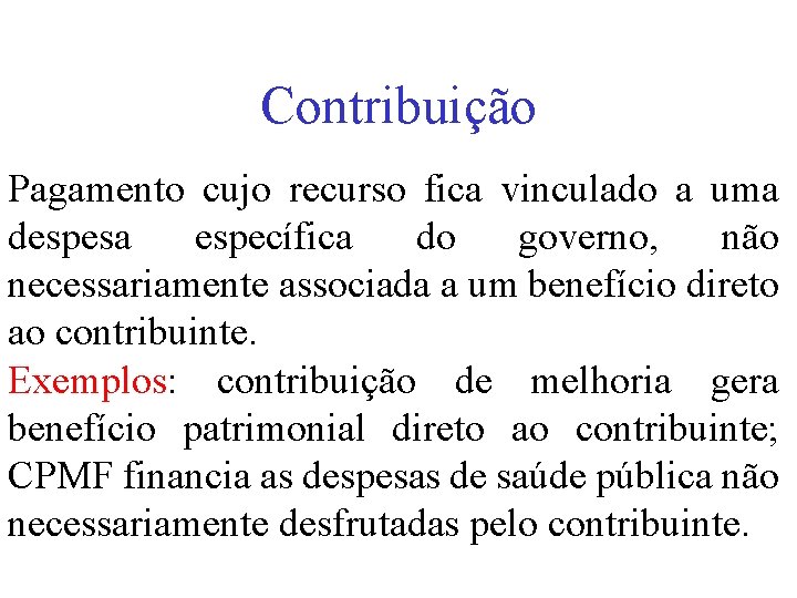 Contribuição Pagamento cujo recurso fica vinculado a uma despesa específica do governo, não necessariamente