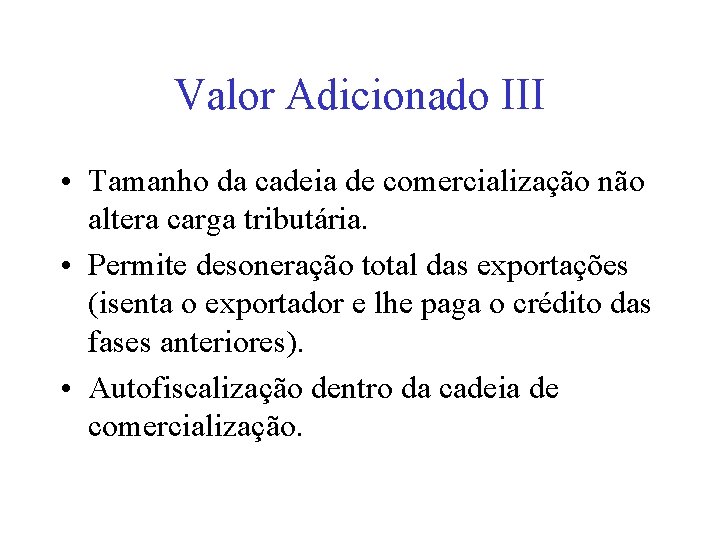 Valor Adicionado III • Tamanho da cadeia de comercialização não altera carga tributária. •