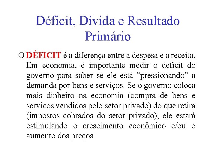 Déficit, Dívida e Resultado Primário O DÉFICIT é a diferença entre a despesa e