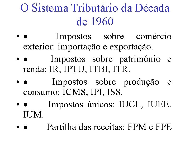O Sistema Tributário da Década de 1960 • · Impostos sobre comércio exterior: importação