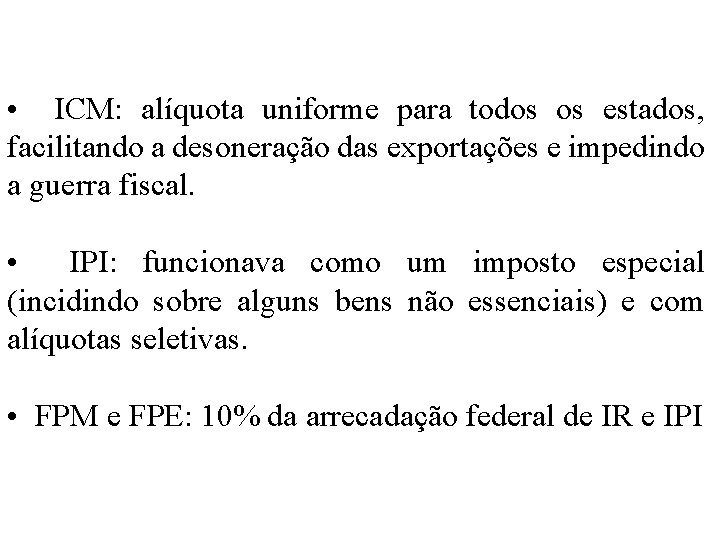  • ICM: alíquota uniforme para todos os estados, facilitando a desoneração das exportações