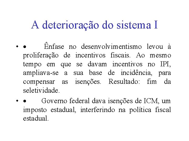 A deterioração do sistema I • · Ênfase no desenvolvimentismo levou à proliferação de