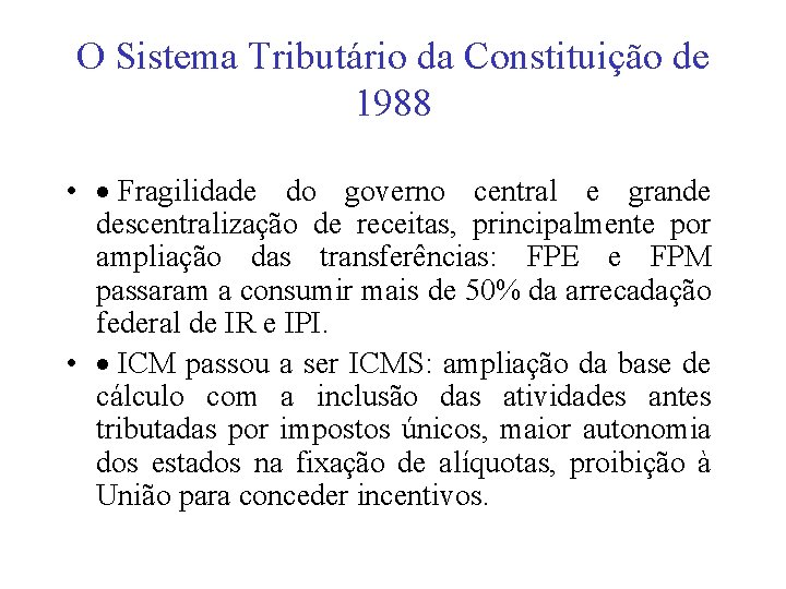 O Sistema Tributário da Constituição de 1988 • · Fragilidade do governo central e