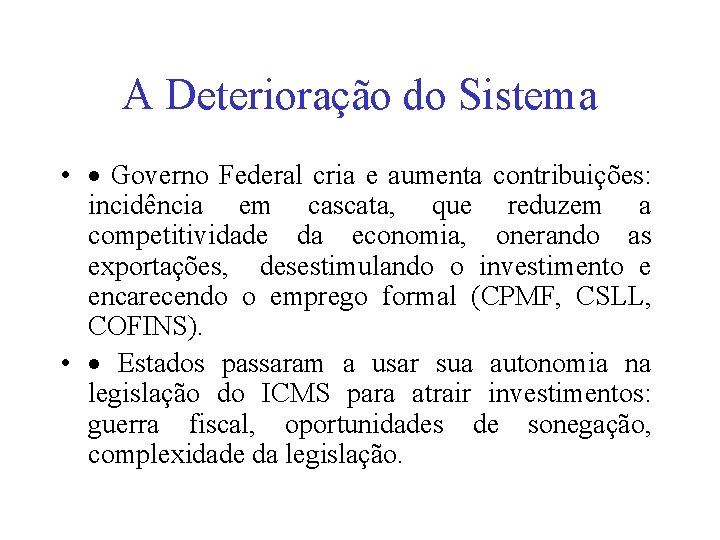 A Deterioração do Sistema • · Governo Federal cria e aumenta contribuições: incidência em