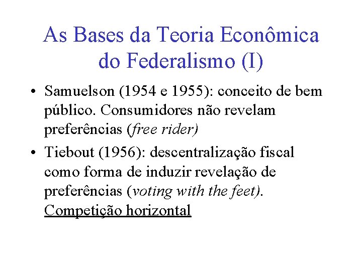 As Bases da Teoria Econômica do Federalismo (I) • Samuelson (1954 e 1955): conceito