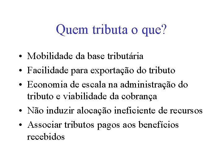 Quem tributa o que? • Mobilidade da base tributária • Facilidade para exportação do