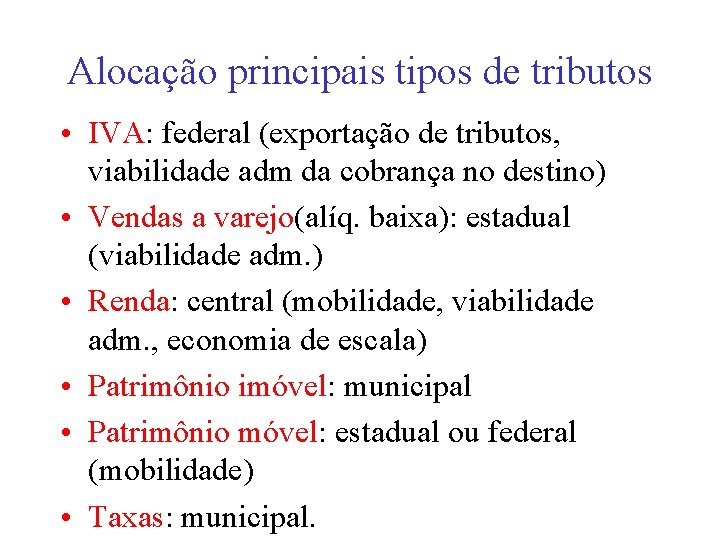 Alocação principais tipos de tributos • IVA: federal (exportação de tributos, viabilidade adm da