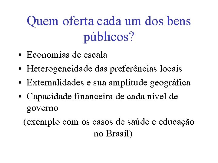 Quem oferta cada um dos bens públicos? • • Economias de escala Heterogeneidade das