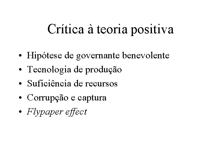 Crítica à teoria positiva • • • Hipótese de governante benevolente Tecnologia de produção