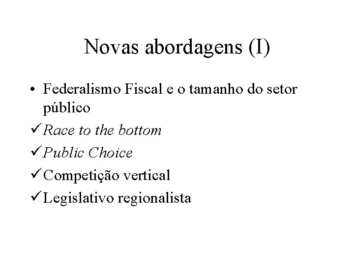 Novas abordagens (I) • Federalismo Fiscal e o tamanho do setor público ü Race