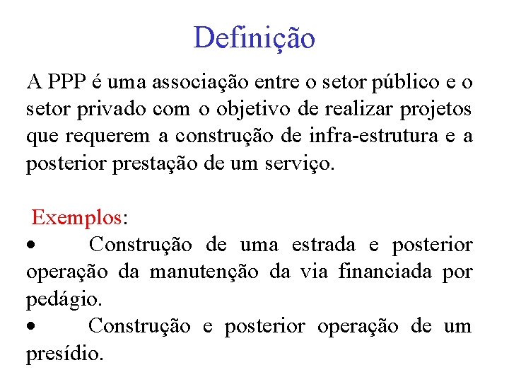 Definição A PPP é uma associação entre o setor público e o setor privado