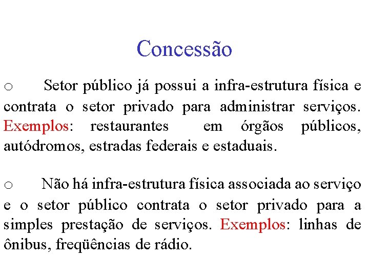 Concessão o Setor público já possui a infra-estrutura física e contrata o setor privado