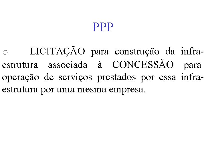 PPP o LICITAÇÃO para construção da infraestrutura associada à CONCESSÃO para operação de serviços