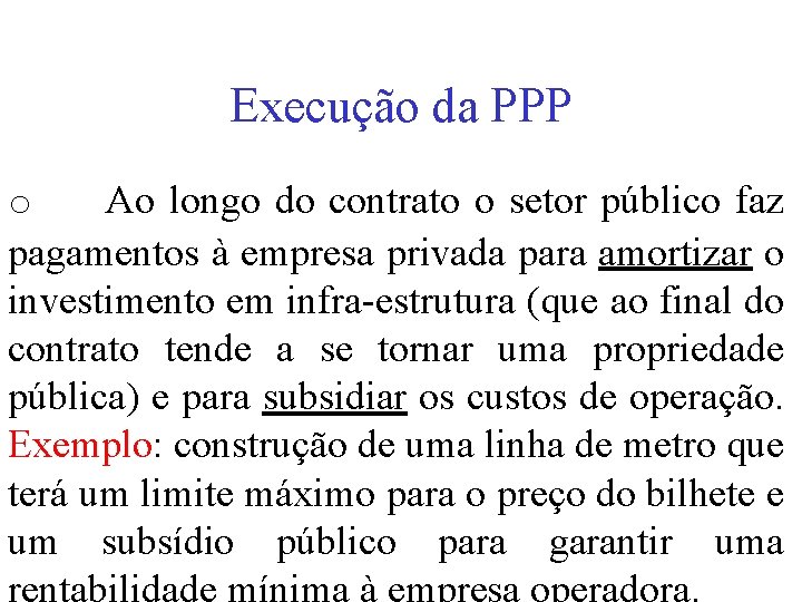 Execução da PPP o Ao longo do contrato o setor público faz pagamentos à