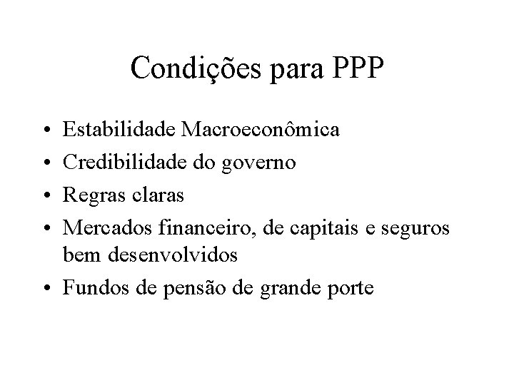 Condições para PPP • • Estabilidade Macroeconômica Credibilidade do governo Regras claras Mercados financeiro,