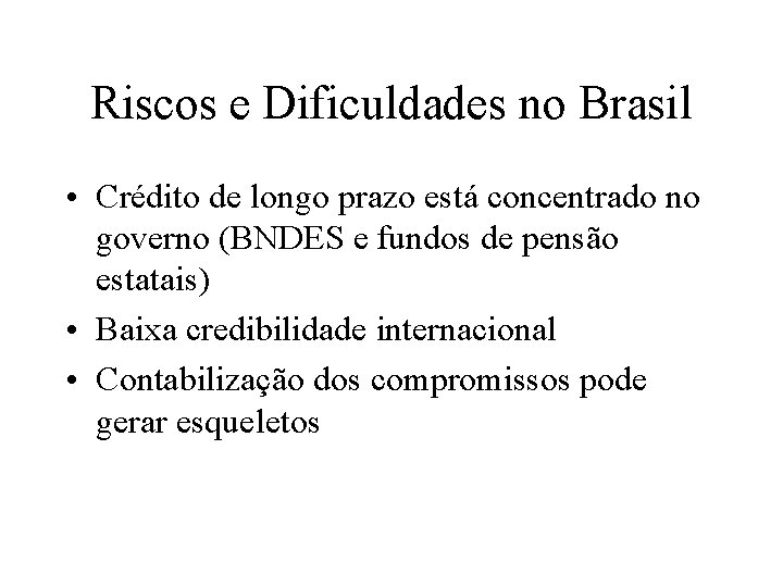 Riscos e Dificuldades no Brasil • Crédito de longo prazo está concentrado no governo
