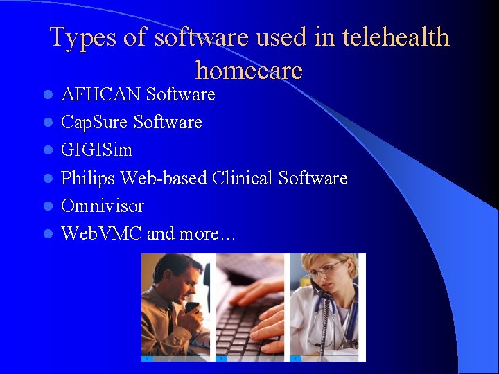 Types of software used in telehealth homecare l l l AFHCAN Software Cap. Sure