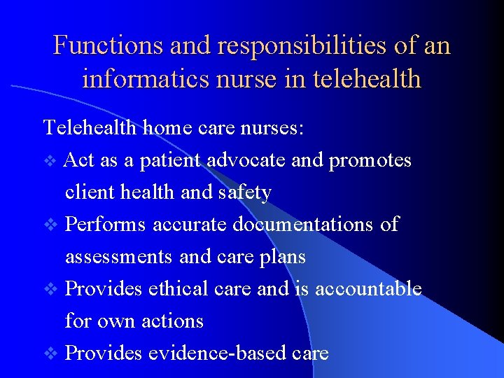 Functions and responsibilities of an informatics nurse in telehealth Telehealth home care nurses: v