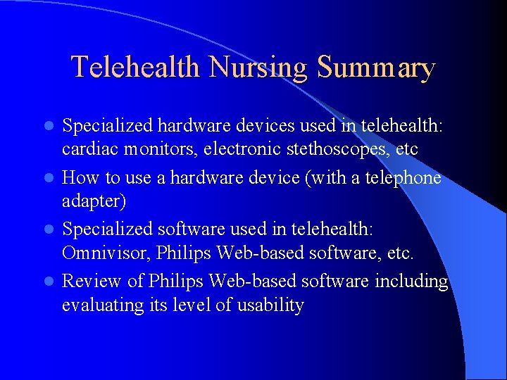 Telehealth Nursing Summary Specialized hardware devices used in telehealth: cardiac monitors, electronic stethoscopes, etc