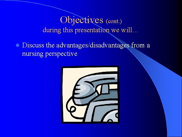 Objectives (cont. ) during this presentation we will… l Discuss the advantages/disadvantages from a