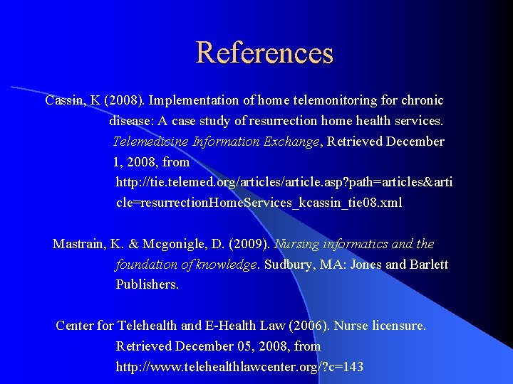 References Cassin, K (2008). Implementation of home telemonitoring for chronic disease: A case study